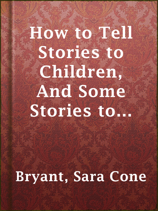 Title details for How to Tell Stories to Children, And Some Stories to Tell by Sara Cone Bryant - Available